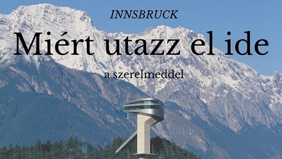 INNSBRUCK miért utazz el ide a szerelmeddel