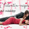 A Valentin-napról - egy kicsit másképp