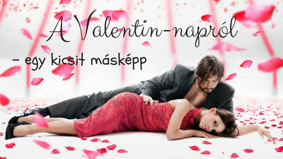 A Valentin-napról - egy kicsit másképp