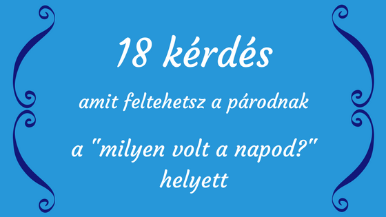 18 kérdés, amit feltehetsz a párodnak az unalmas "milyen volt a napod?" helyett